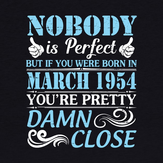 Nobody Is Perfect But If You Were Born In March 1954 You're Pretty Damn Close by bakhanh123